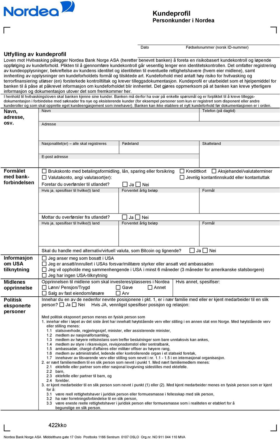 Det omfatter registrering av kundeopplysninger, bekreftelse av kundens identitet og identiteten til eventuelle rettighetshavere (hvem eier midlene), samt innhenting av opplysninger om kundeforholdets