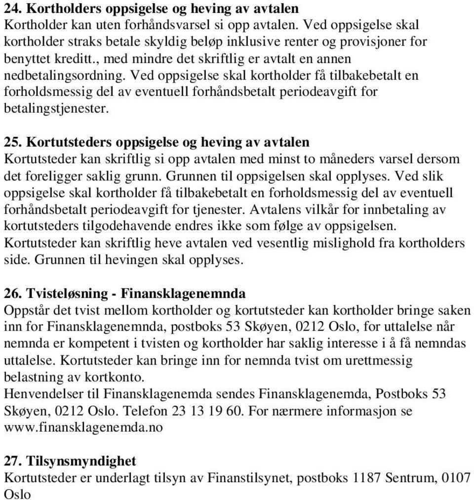 Ved oppsigelse skal kortholder få tilbakebetalt en forholdsmessig del av eventuell forhåndsbetalt periodeavgift for betalingstjenester. 25.