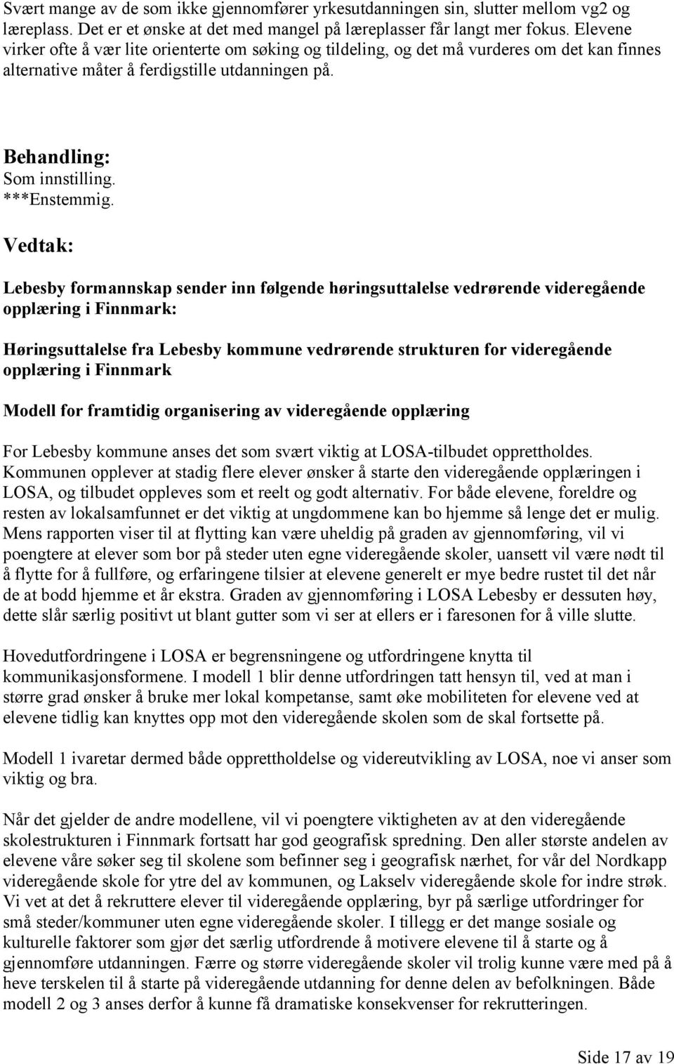Lebesby formannskap sender inn følgende høringsuttalelse vedrørende videregående opplæring i Finnmark: Høringsuttalelse fra Lebesby kommune vedrørende strukturen for videregående opplæring i Finnmark
