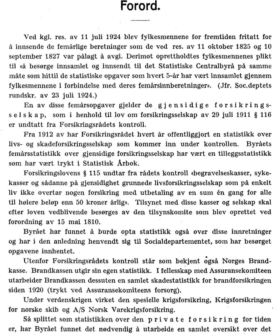 gjennem fylkesmennene i forbindelse med deres femårsinnberetninger». (Jfr. Soc.deptets rundskr. av 23 juli 1924.