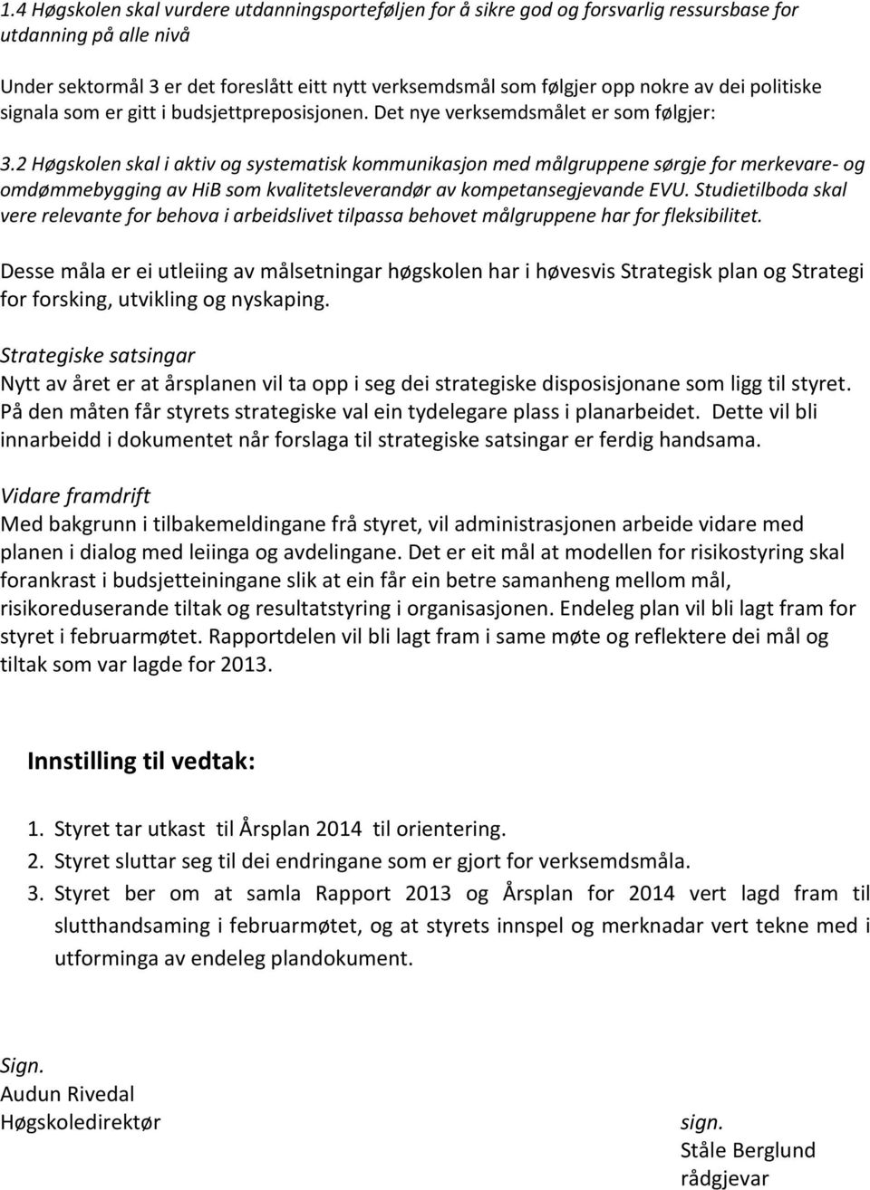 2 Høgskolen skal i aktiv og systematisk kommunikasjon med målgruppene sørgje for merkevare- og omdømmebygging av HiB som kvalitetsleverandør av kompetansegjevande EVU.