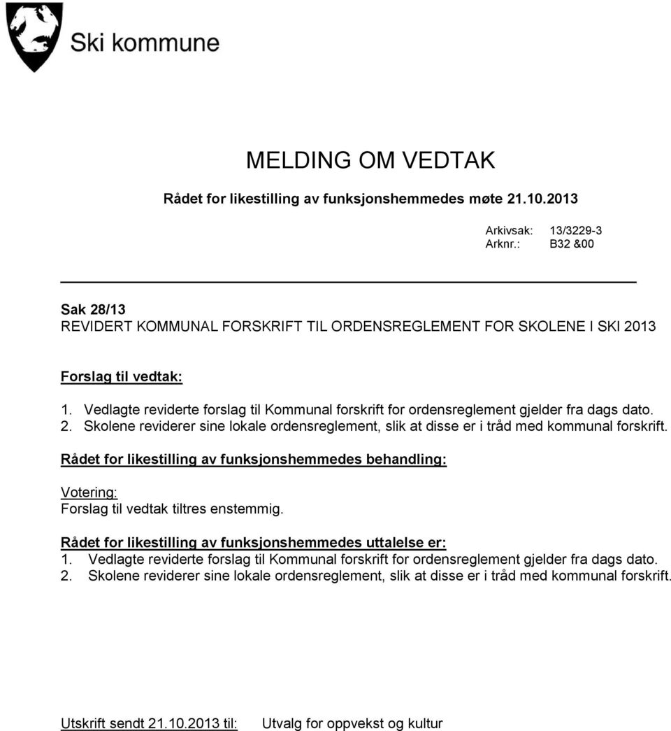 Rådet for likestilling av funksjonshemmedes behandling: Forslag til vedtak tiltres enstemmig. Rådet for likestilling av funksjonshemmedes uttalelse er: 1.  Utskrift sendt 21.10.