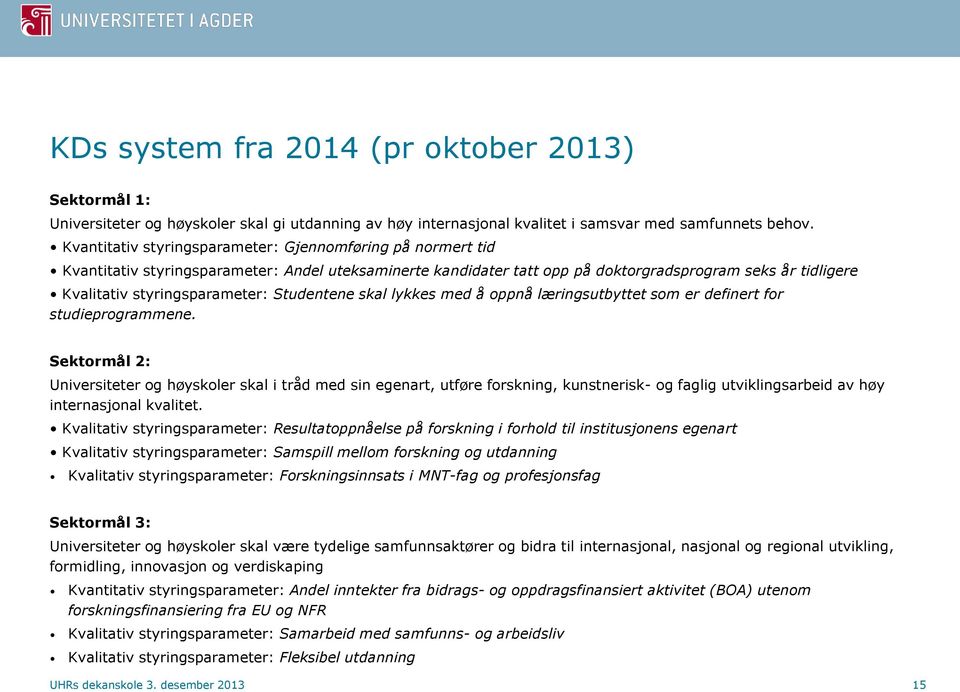 styringsparameter: Studentene skal lykkes med å oppnå læringsutbyttet som er definert for studieprogrammene.