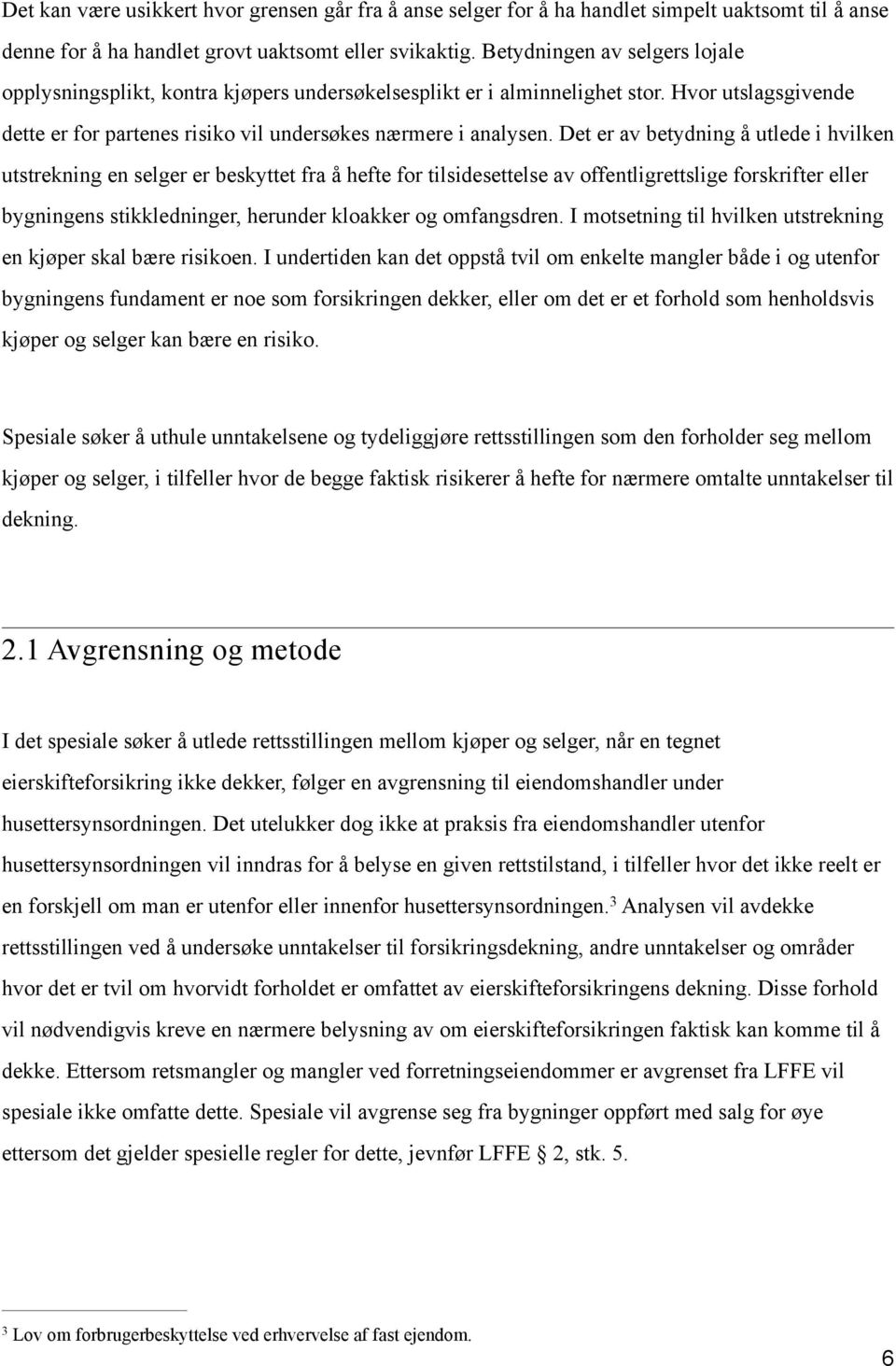 Det er av betydning å utlede i hvilken utstrekning en selger er beskyttet fra å hefte for tilsidesettelse av offentligrettslige forskrifter eller bygningens stikkledninger, herunder kloakker og