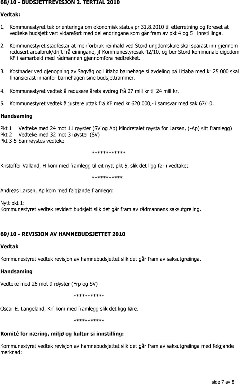 i samarbeid med rådmannen gjennomføra nedtrekket. 3.