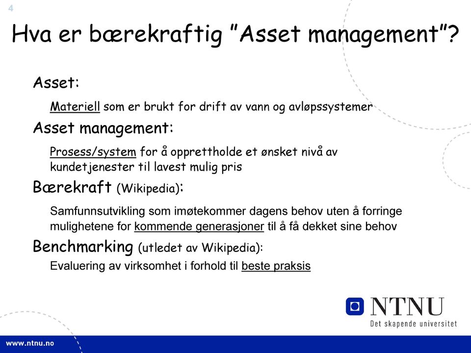 opprettholde et ønsket nivå av kundetjenester til lavest mulig pris Bærekraft (Wikipedia): Samfunnsutvikling som