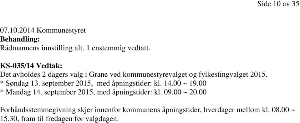 september 2015, med åpningstider: kl. 14.00 ~ 19.00 * Mandag 14. september 2015, med åpningstider: kl. 09.00 ~ 20.