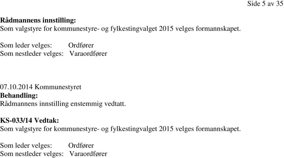 2014 Kommunestyret Behandling: Rådmannens innstilling enstemmig vedtatt.