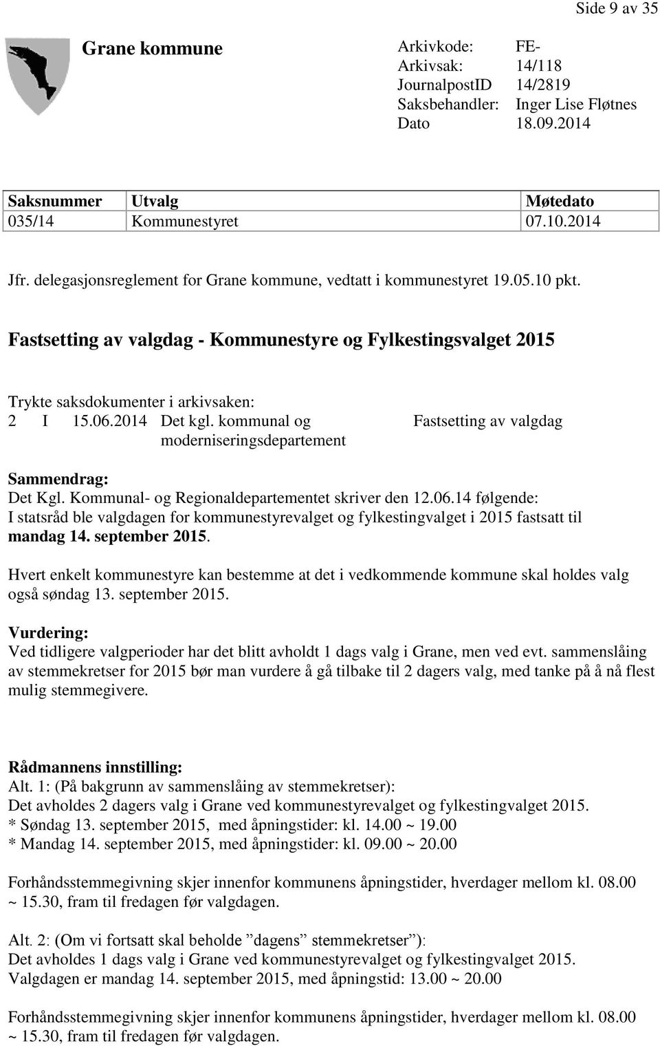 2014 Det kgl. kommunal og moderniseringsdepartement Fastsetting av valgdag Sammendrag: Det Kgl. Kommunal- og Regionaldepartementet skriver den 12.06.