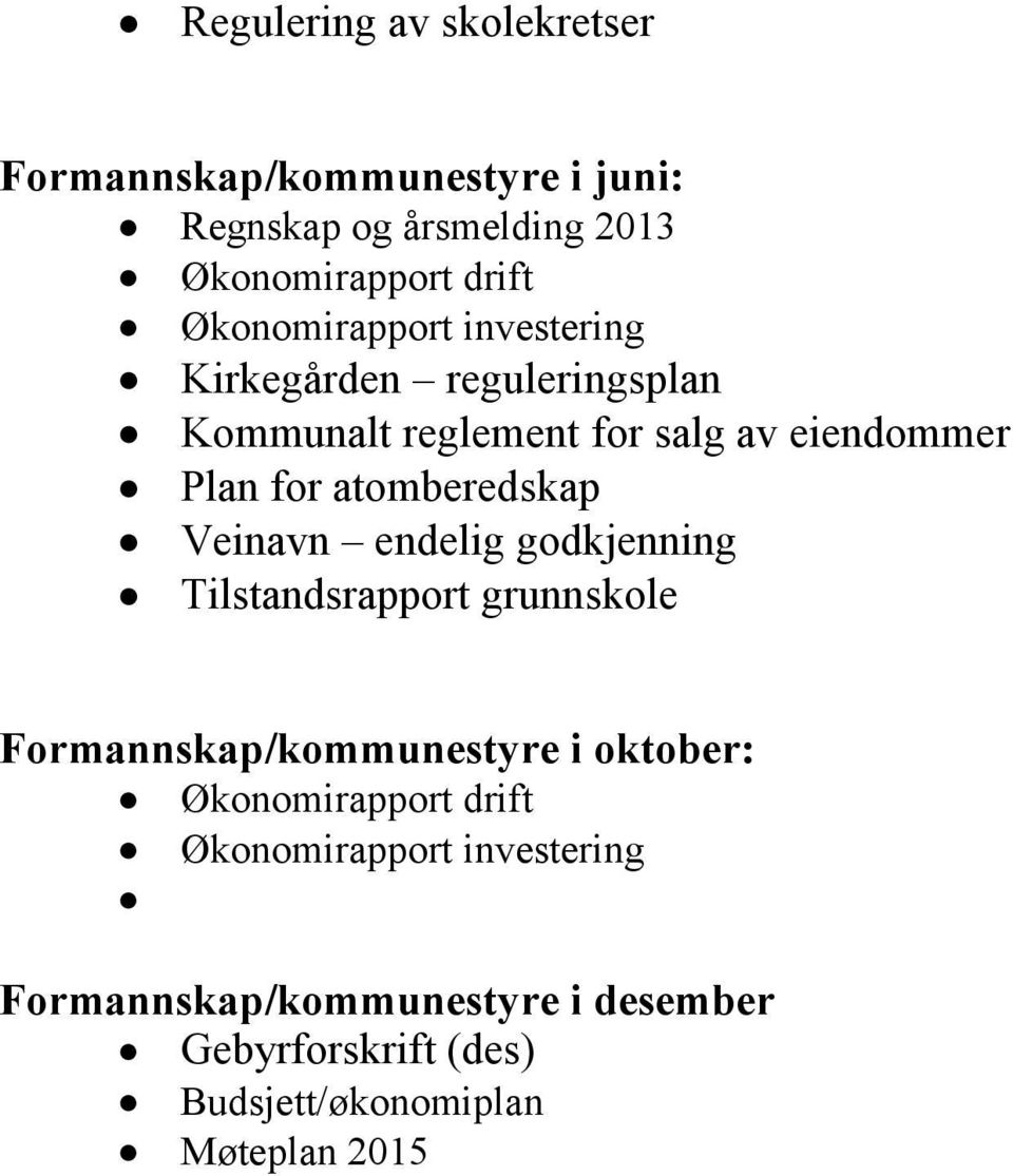 atomberedskap Veinavn endelig godkjenning Tilstandsrapport grunnskole Formannskap/kommunestyre i oktober: