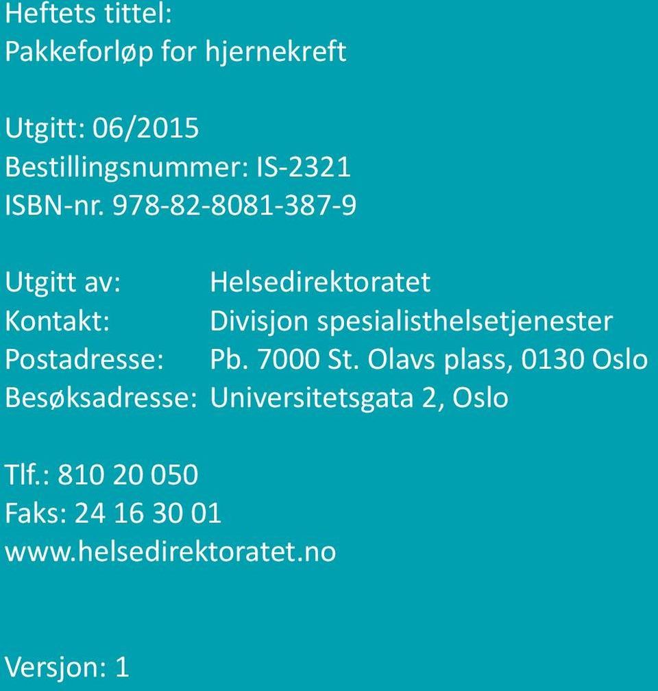 978-82-8081-387-9 Utgitt av: Helsedirektoratet Kontakt: Divisjon spesialisthelsetjenester