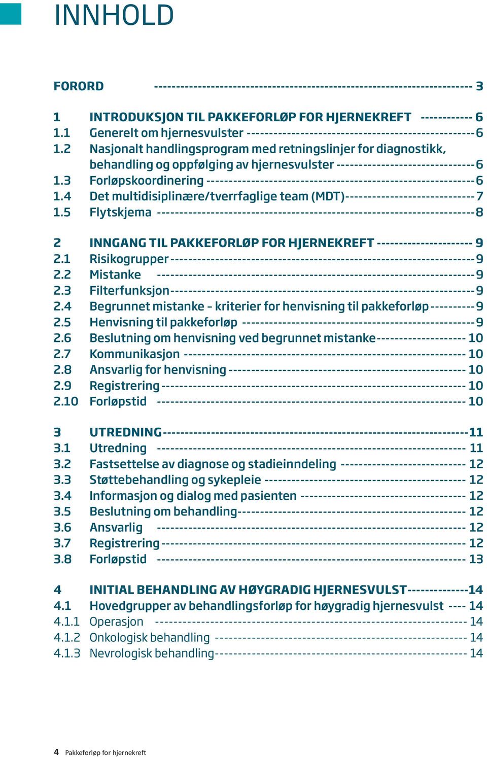 2 Nasjonalt handlingsprogram med retningslinjer for diagnostikk, behandling og oppfølging av hjernesvulster--------------------------------6 1.