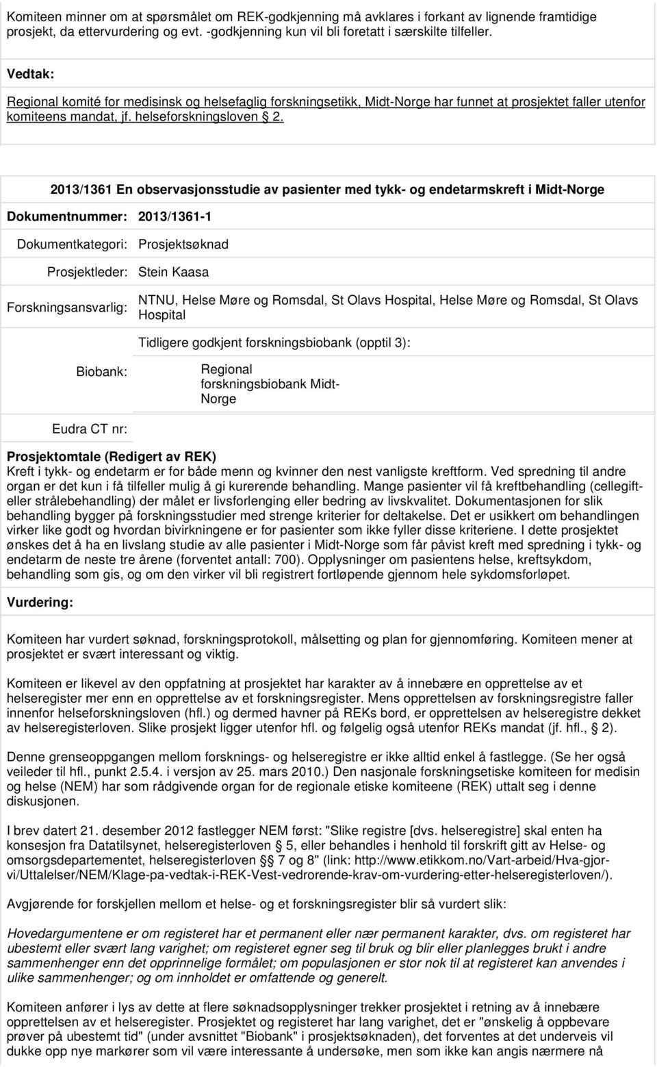 2013/1361 En observasjonsstudie av pasienter med tykk- og endetarmskreft i Midt-Norge Dokumentnummer: 2013/1361-1 Prosjektsøknad Prosjektleder: Stein Kaasa NTNU, Helse Møre og Romsdal, St Olavs