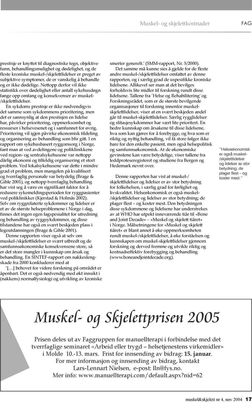 En sykdoms prestisje er ikke nødvendigvis det samme som sykdommens prioritering, men det er sannsynlig at den prestisjen en lidelse har, påvirker prioritering, oppmerksomhet og ressurser i