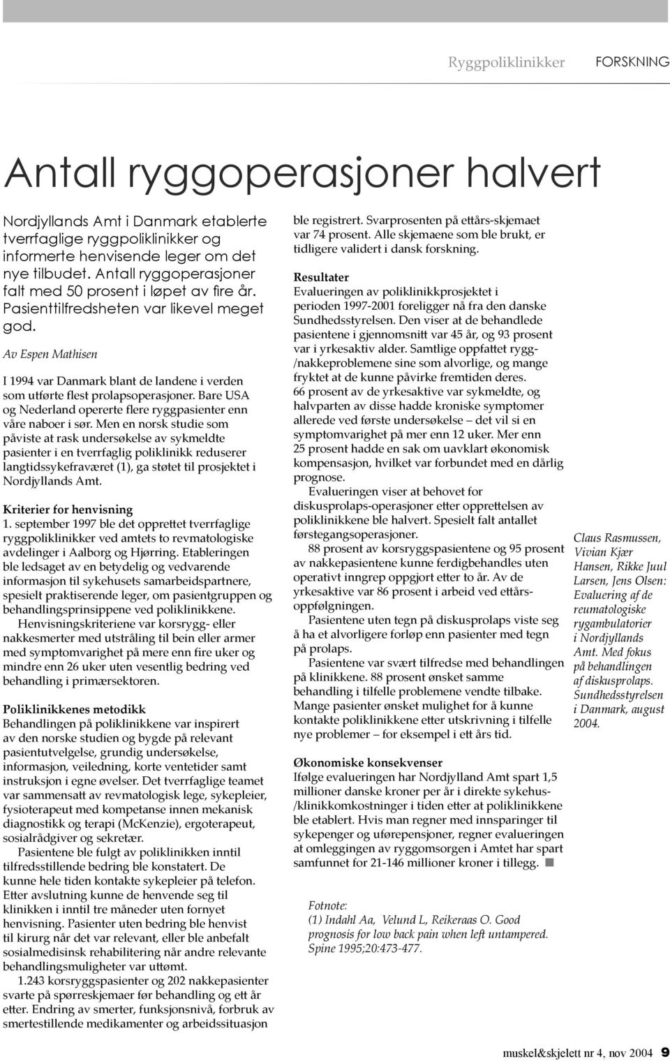 Av Espen Mathisen I 1994 var Danmark blant de landene i verden som utførte flest prolapsoperasjoner. Bare USA og Nederland opererte flere ryggpasienter enn våre naboer i sør.