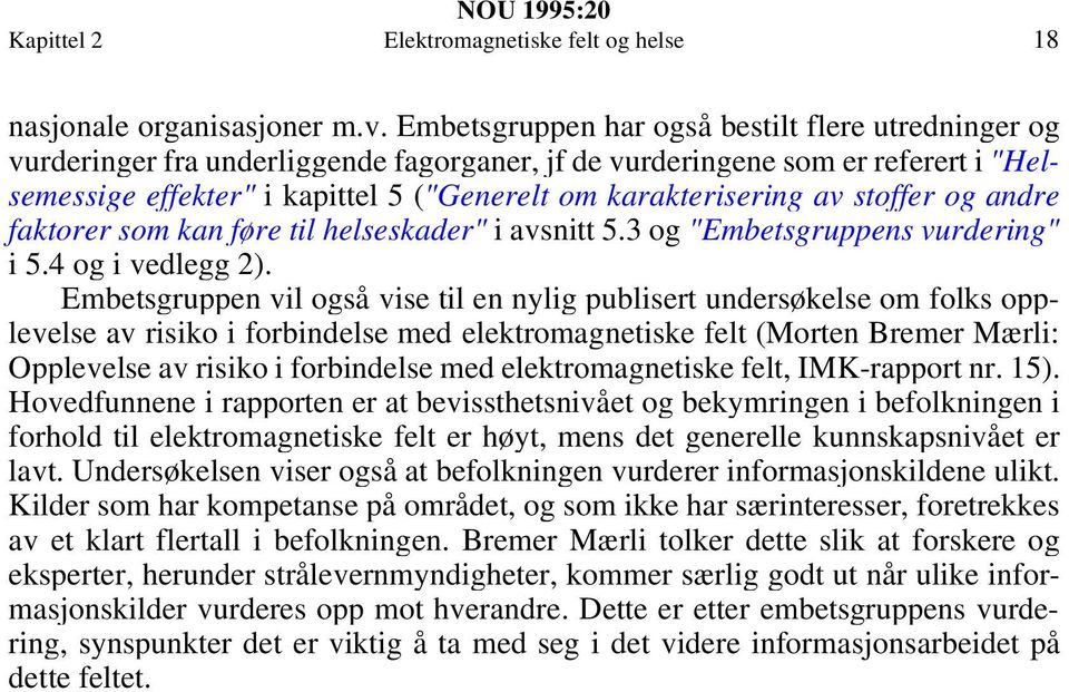 av stoffer og andre faktorer som kan føre til helseskader" i avsnitt 5.3 og "Embetsgruppens vurdering" i 5.4 og i vedlegg 2).