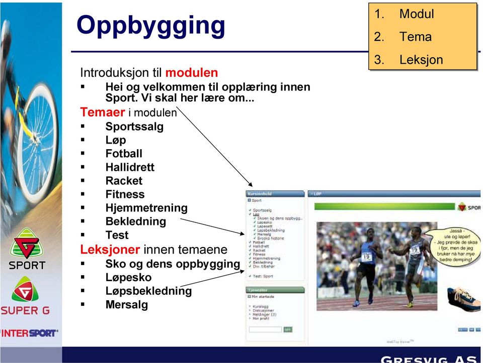 .. Temaer i modulen Sportssalg Løp Fotball Hallidrett Racket Fitness