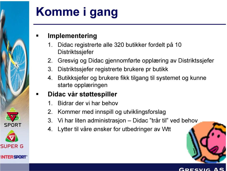 Butikksjefer og brukere fikk tilgang til systemet og kunne starte opplæringen Didac vår støttespiller 1.