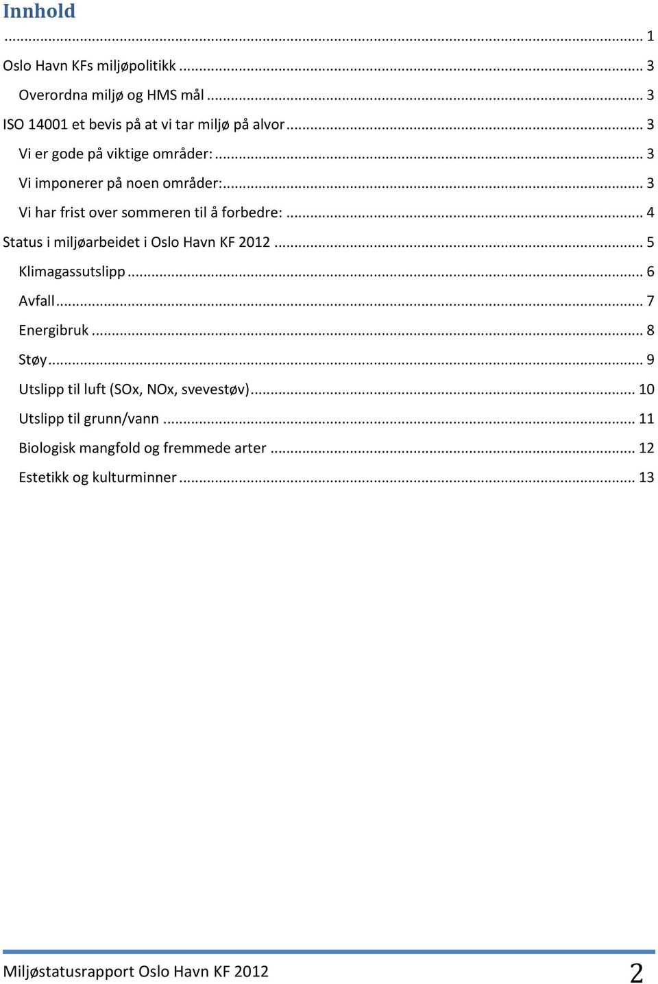 .. 4 Status i miljøarbeidet i Oslo Havn KF 2012... 5 Klimagassutslipp... 6 Avfall... 7 Energibruk... 8 Støy.