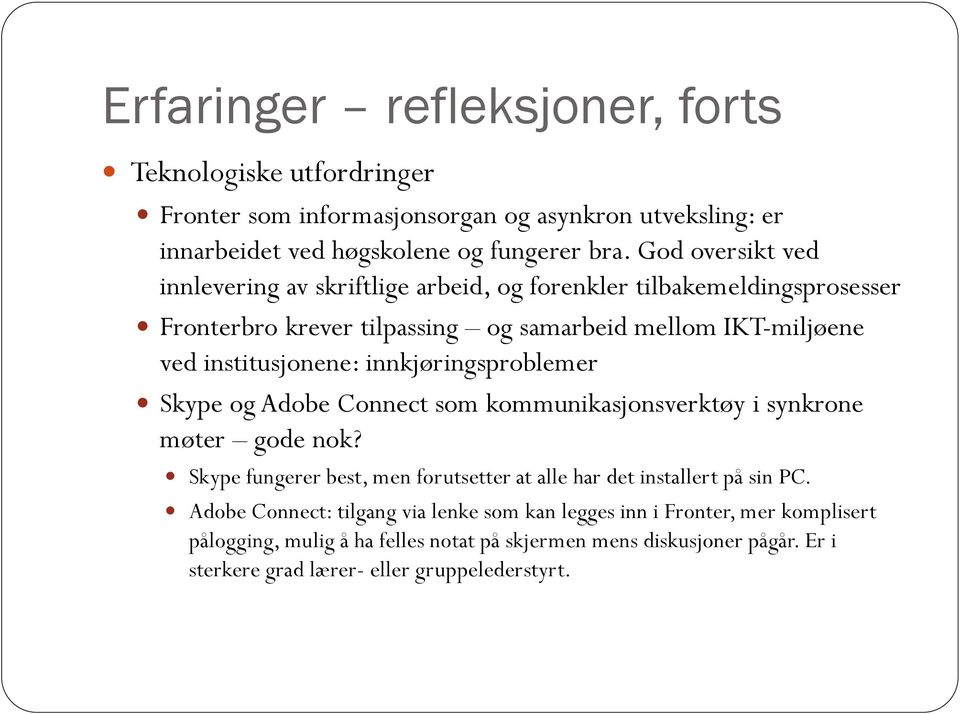 innkjøringsproblemer Skype og Adobe Connect som kommunikasjonsverktøy i synkrone møter gode nok? Skype fungerer best, men forutsetter at alle har det installert på sin PC.