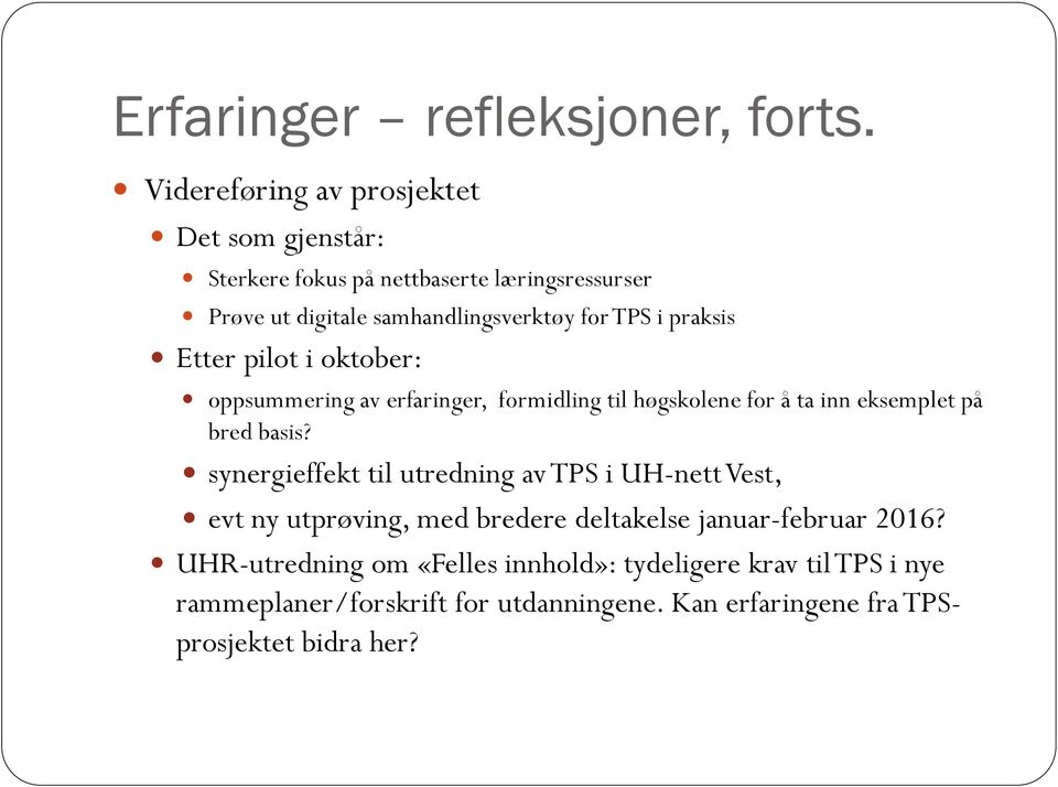 praksis Etter pilot i oktober: oppsummering av erfaringer, formidling til høgskolene for å ta inn eksemplet på bred basis?