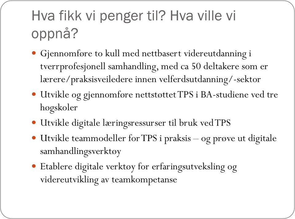 lærere/praksisveiledere innen velferdsutdanning/-sektor Utvikle og gjennomføre nettstøttet TPS i BA-studiene ved tre