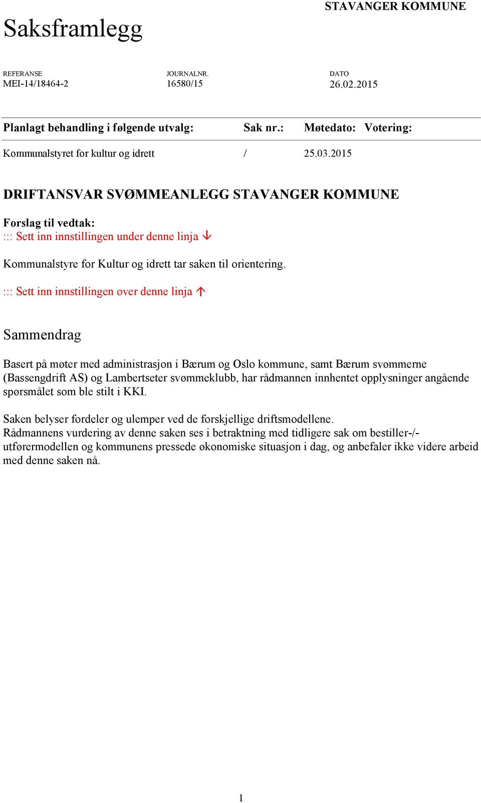 2015 DRIFTANSVAR SVØMMEANLEGG STAVANGER KOMMUNE Forslag til vedtak: ::: Sett inn innstillingen under denne linja Kommunalstyre for Kultur og idrett tar saken til orientering.