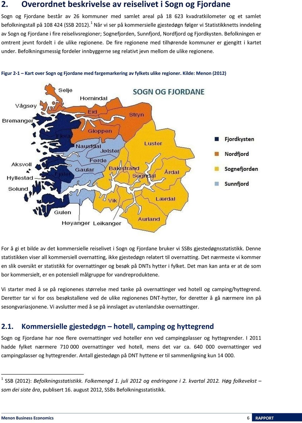 Befolkningen er omtrent jevnt fordelt i de ulike regionene. De fire regionene med tilhørende kommuner er gjengitt i kartet under.