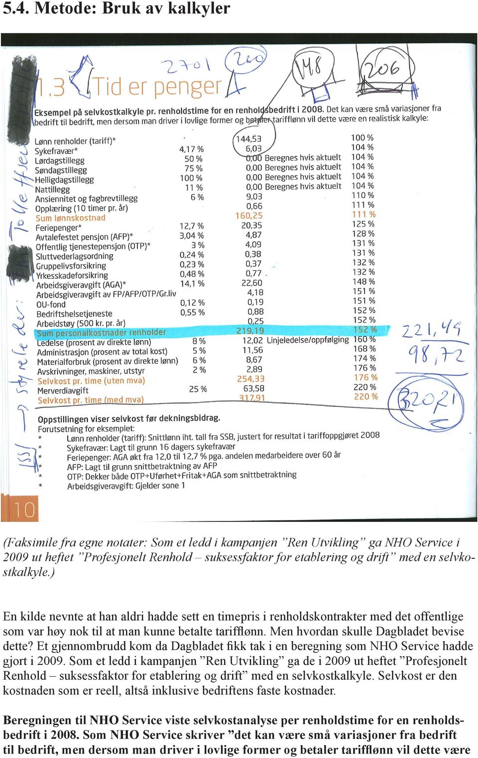 Men hvordan skulle Dagbladet bevise dette? Et gjennombrudd kom da Dagbladet fikk tak i en beregning som NHO Service hadde gjort i 2009.