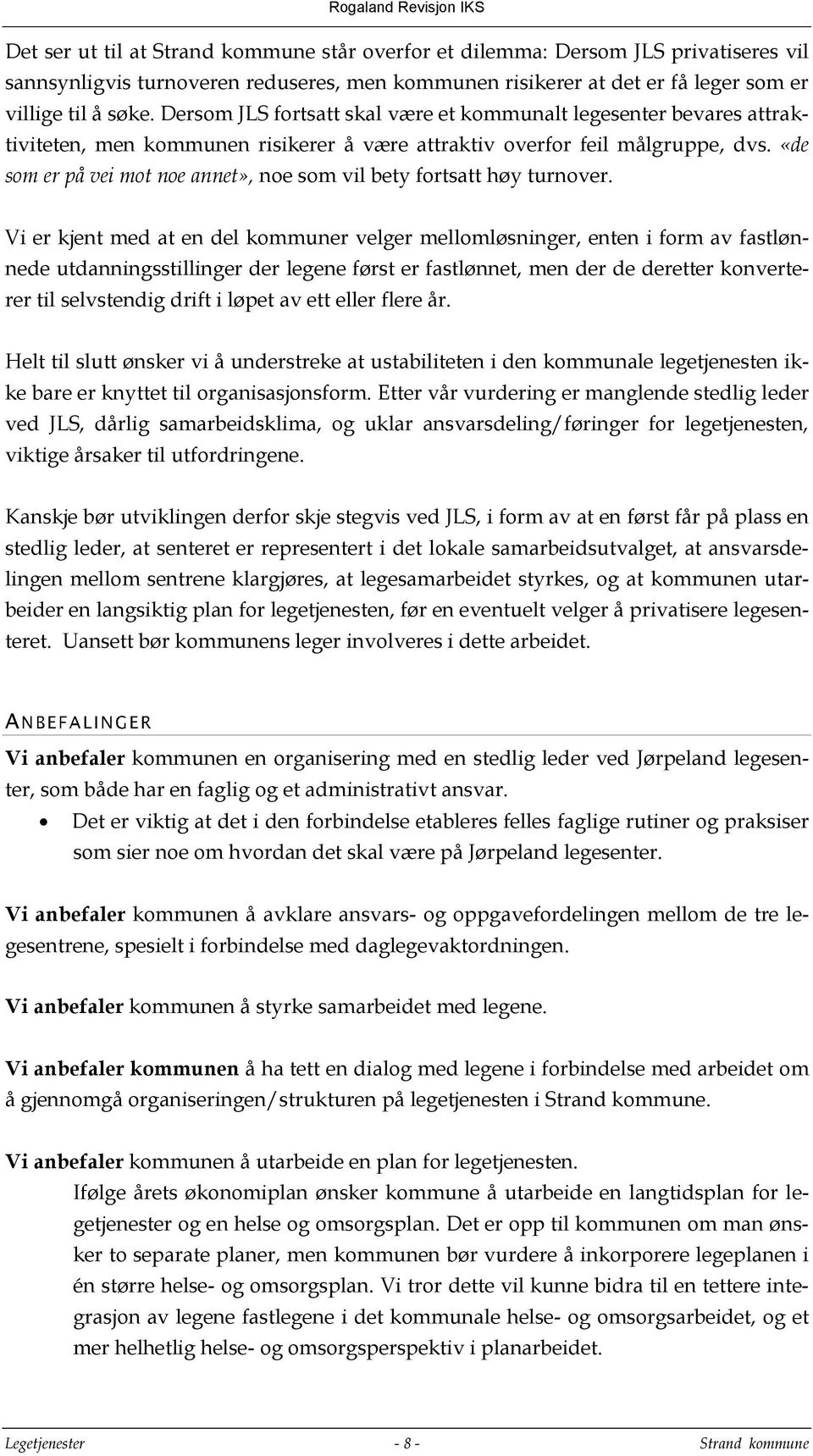 «de som er på vei mot noe annet», noe som vil bety fortsatt høy turnover.