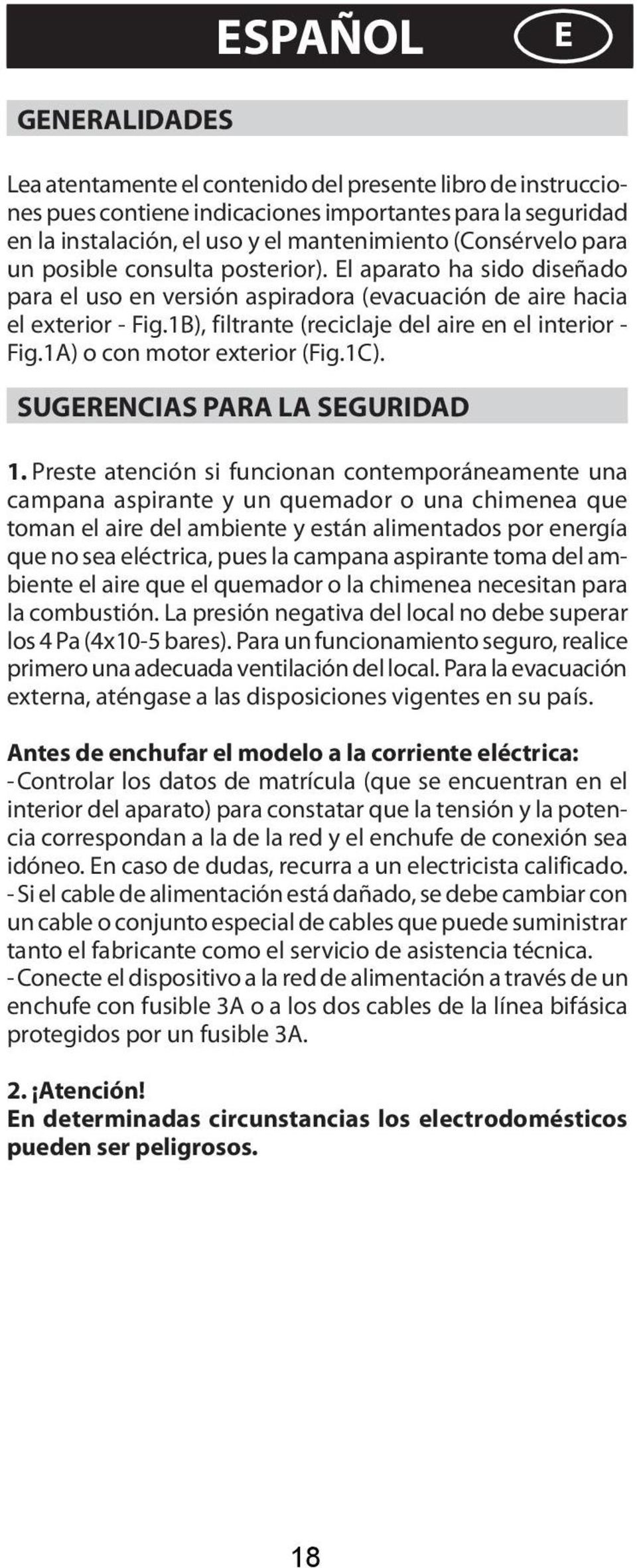 1B), filtrante (reciclaje del aire en el interior - Fig.1A) o con motor exterior (Fig.1C). SUGERENCIAS PARA LA SEGURIDAD 1.