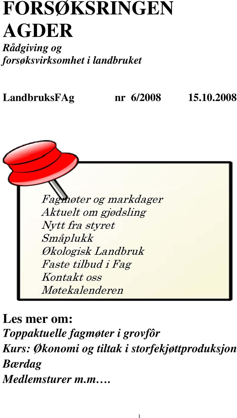 2008 Fagmøter og markdager Aktuelt om gjødsling Nytt fra styret Småplukk Økologisk