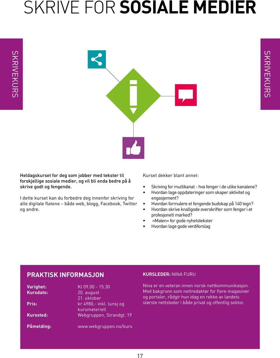 Hvordan lage oppdateringer som skaper aktivitet og engasjement? Hvordan formulere et fengende budskap på 140 tegn? Hvordan skrive knallgode overskrifter som fenger i et profesjonelt marked?