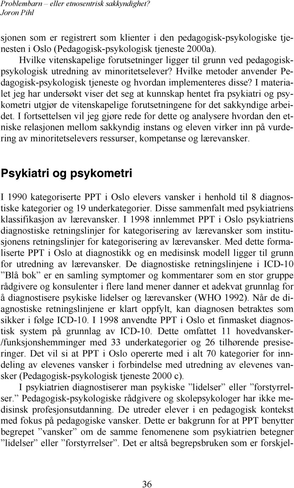 I materialet jeg har undersøkt viser det seg at kunnskap hentet fra psykiatri og psykometri utgjør de vitenskapelige forutsetningene for det sakkyndige arbeidet.