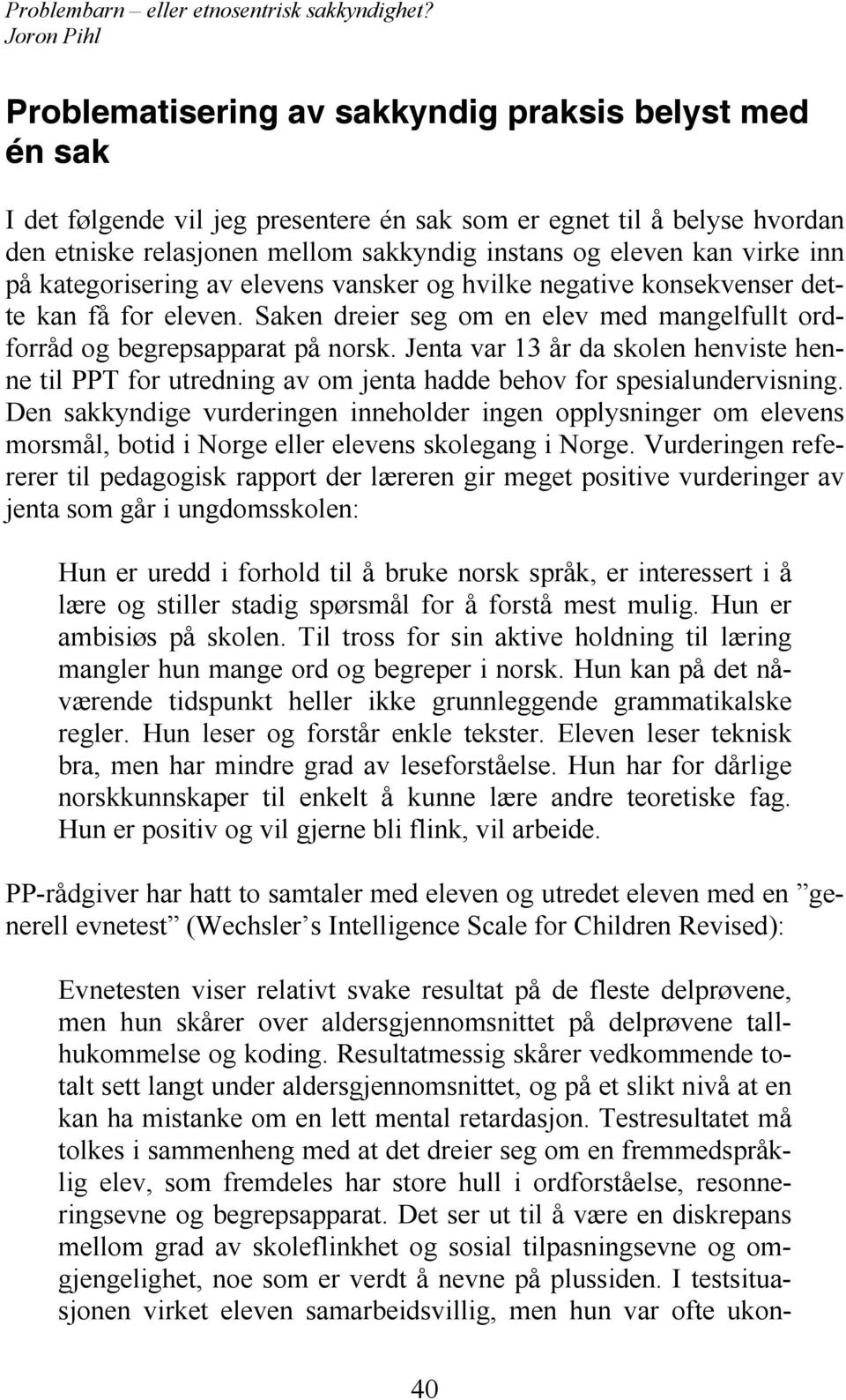 Jenta var 13 år da skolen henviste henne til PPT for utredning av om jenta hadde behov for spesialundervisning.