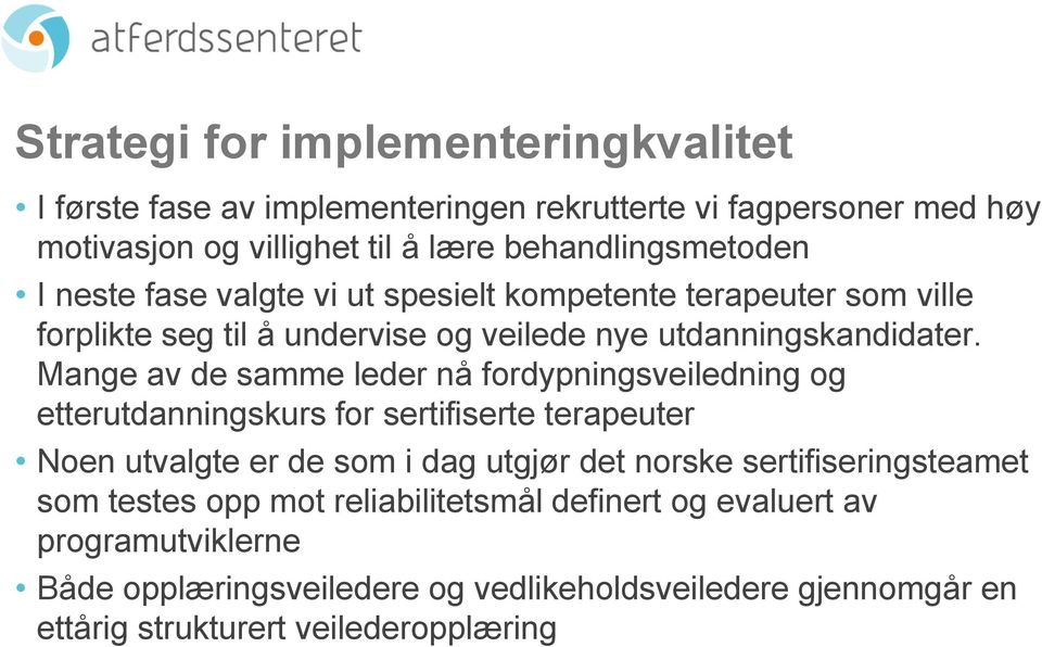 Mange av de samme leder nå fordypningsveiledning og etterutdanningskurs for sertifiserte terapeuter Noen utvalgte er de som i dag utgjør det norske