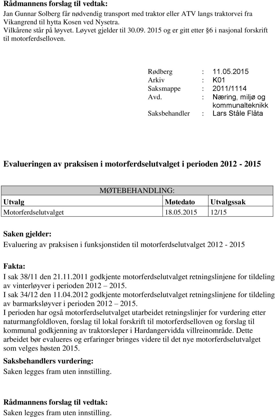 Saksmappe : 2011/1114 Evalueringen av praksisen i motorferdselutvalget i perioden 2012-2015 Motorferdselutvalget 18.05.