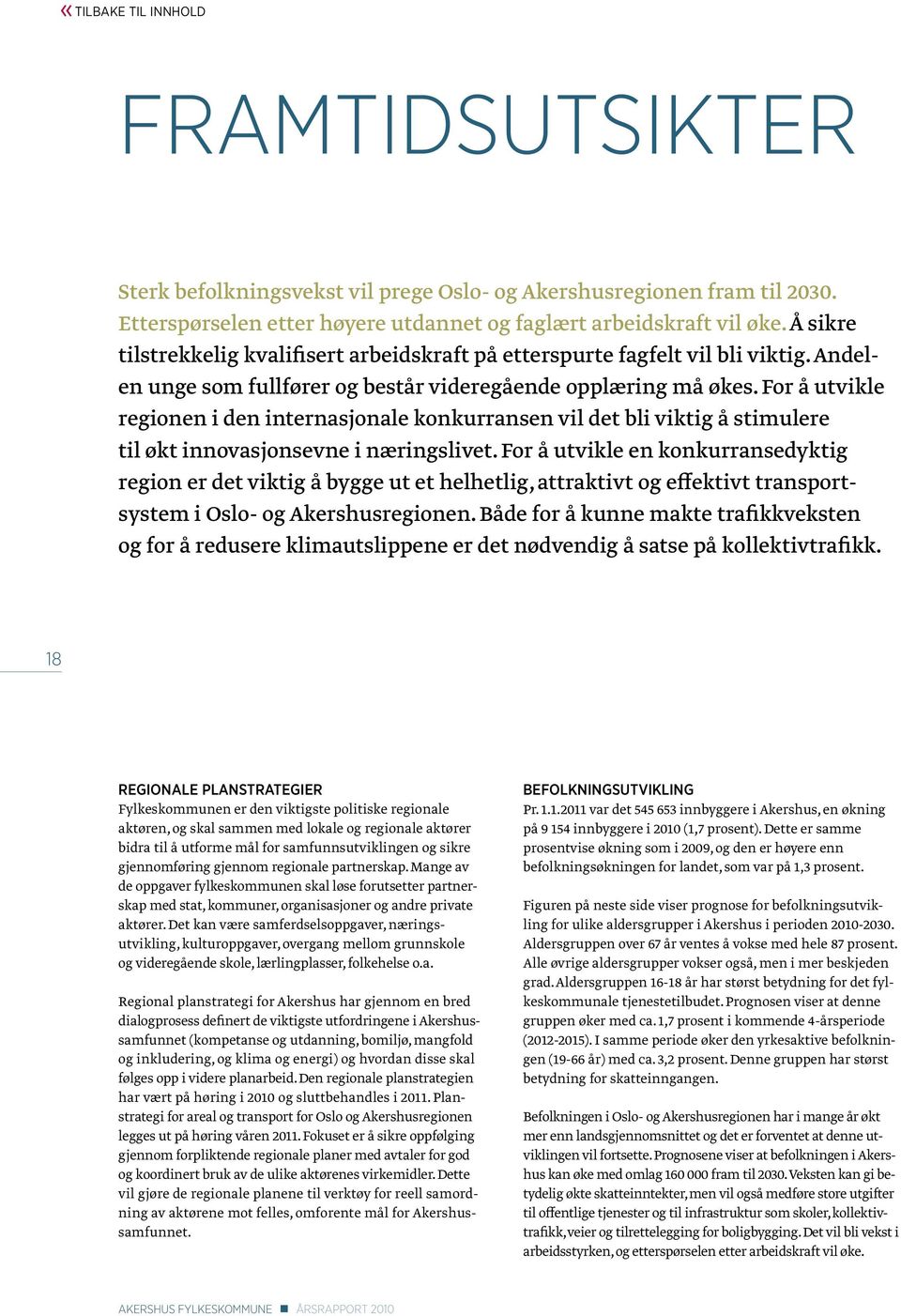 For å utvikle regionen i den internasjonale konkurransen vil det bli viktig å stimulere til økt innovasjonsevne i næringslivet.