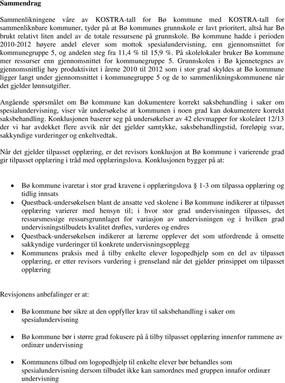 Bø kommune hadde i perioden 2010-2012 høyere andel elever som mottok spesialundervisning, enn gjennomsnittet for kommunegruppe 5, og andelen steg fra 11,4 % til 15,9 %.