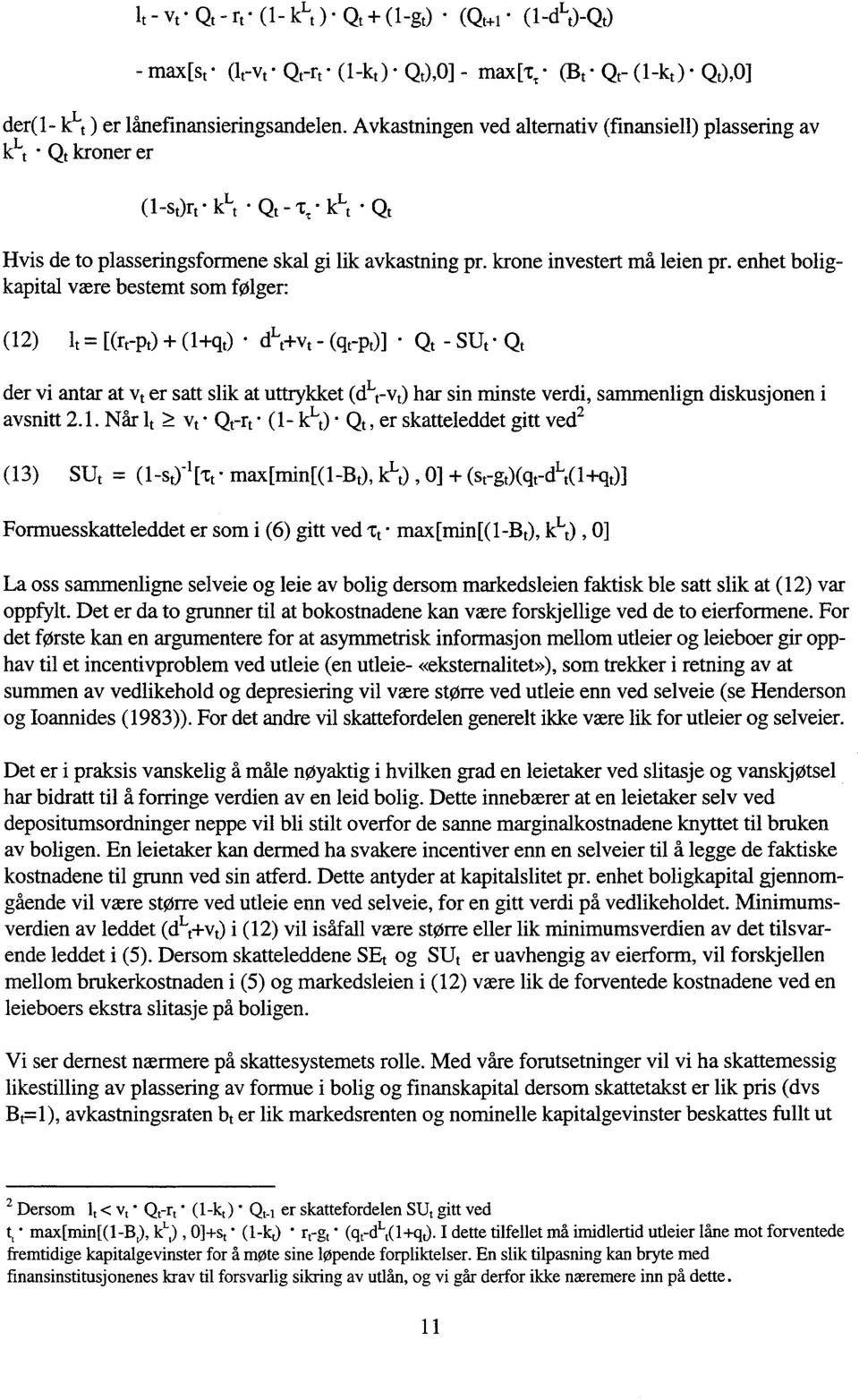 enhet boligkapital være bestemt som følger: (12) lt = [(rrpt) + (1+qt) cli-t+vt - (qt-pt)1 Qt - SUt Qt der vi antar at vt er satt slik at uttrykket (ervt) har sin minste verdi, sammenlign diskusjonen