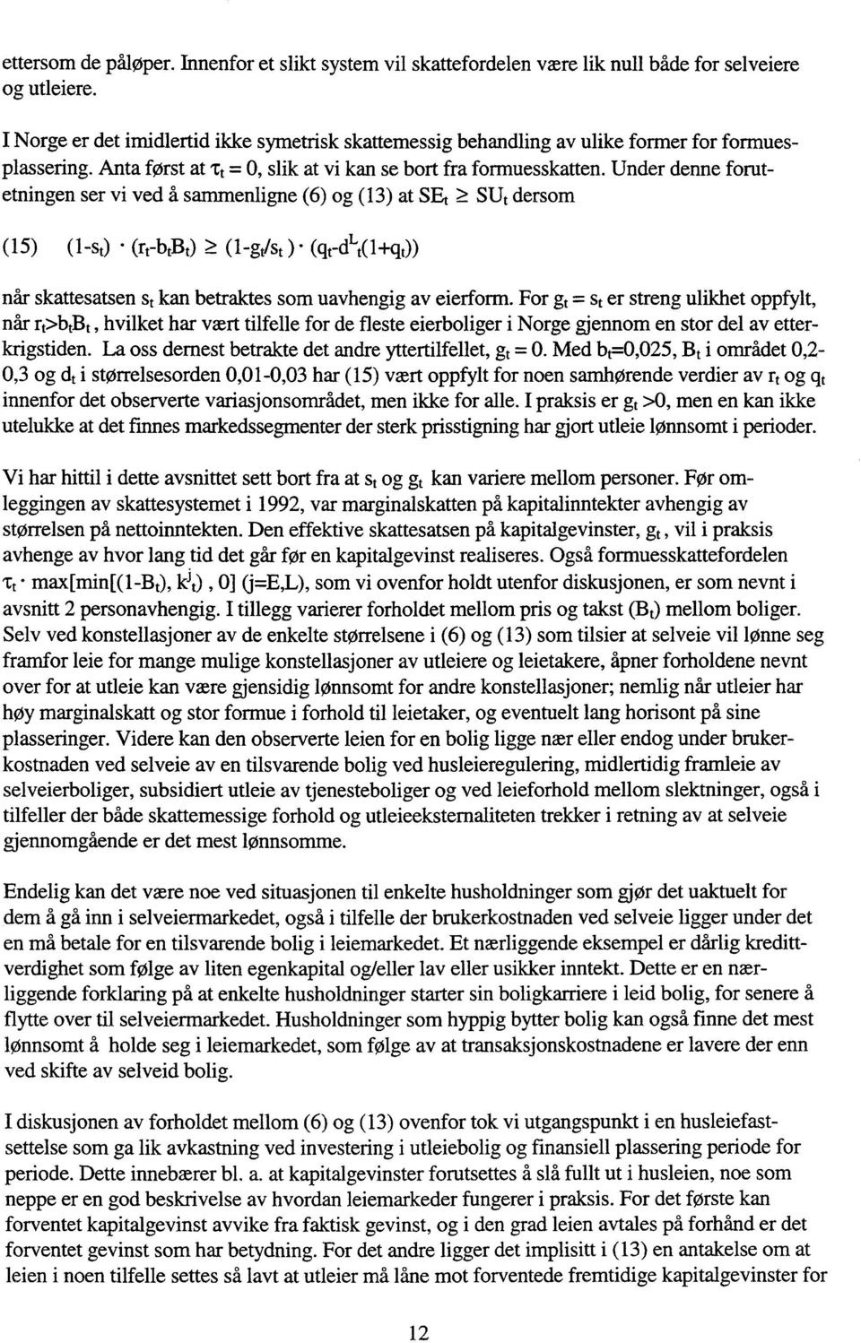 Under denne forutetningen ser vi ved å sammenligne (6) og (13) at SEt SUt dersom (15) (1-st) (rt-bb) (1-gist ) (clret(l+qt)) når skattesatsen st kan betraktes som uavhengig av eierform.