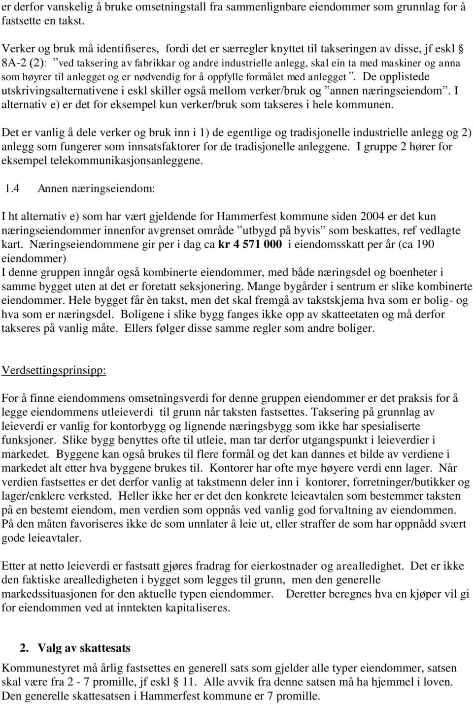 som høyrer til anlegget og er nødvendig for å oppfylle formålet med anlegget. De opplistede utskrivingsalternativene i eskl skiller også mellom verker/bruk og annen næringseiendom.