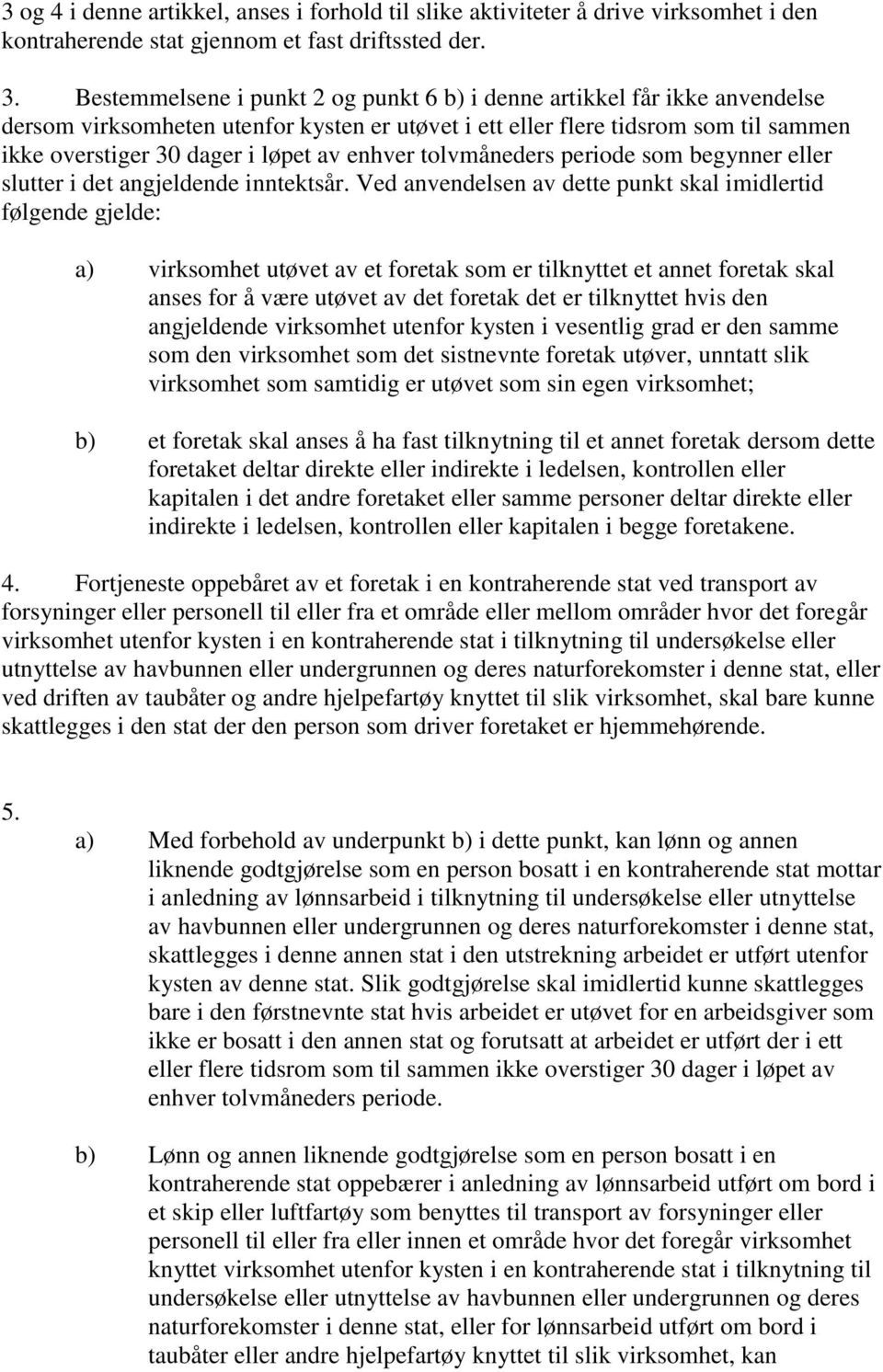 enhver tolvmåneders periode som begynner eller slutter i det angjeldende inntektsår.