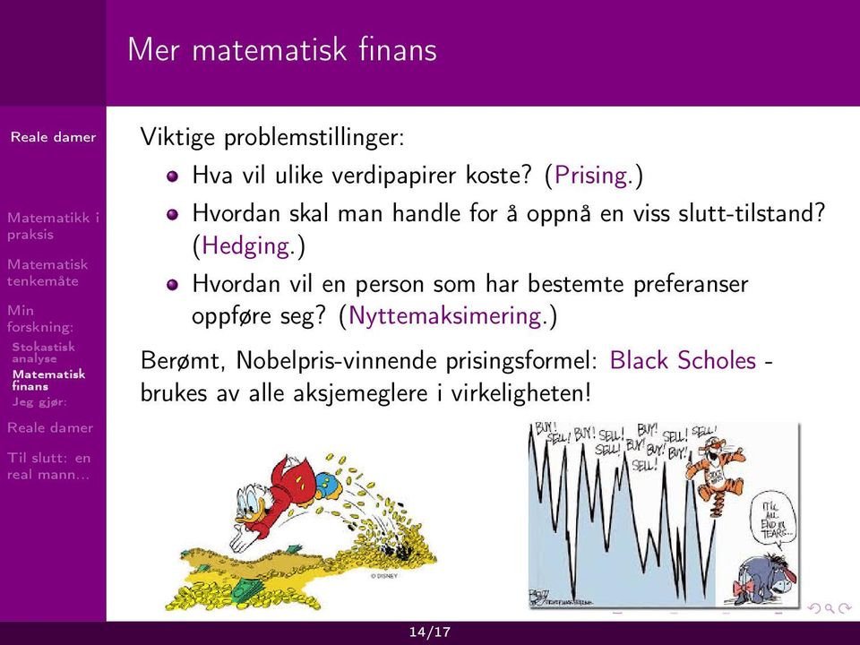 ) Hvordan vil en person som har bestemte preferanser oppføre seg? (Nyttemaksimering.