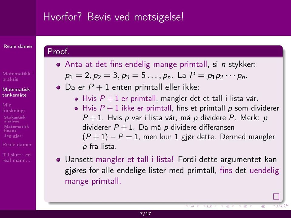 Hvis P + 1 ikke er primtall, fins et primtall p som dividerer P + 1. Hvis p var i lista vår, må p dividere P. Merk: p dividerer P + 1.