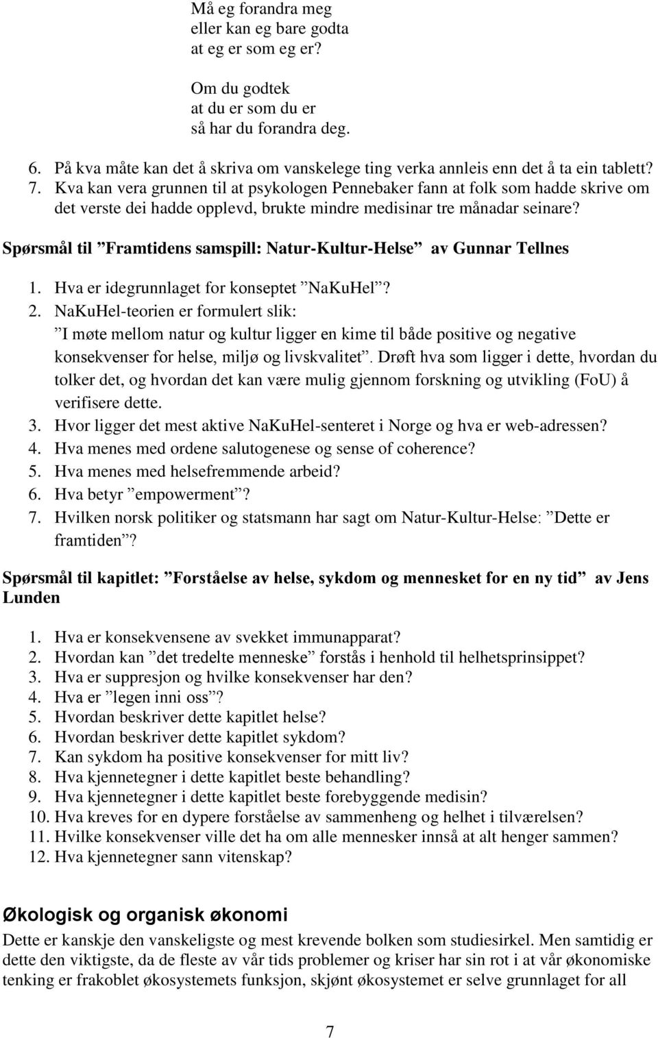 Kva kan vera grunnen til at psykologen Pennebaker fann at folk som hadde skrive om det verste dei hadde opplevd, brukte mindre medisinar tre månadar seinare?