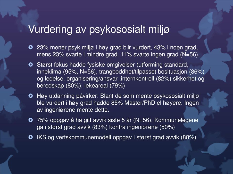 sikkerhet og beredskap (80%), lekeareal (79%) Høy utdanning påvirker: Blant de som mente psykososialt miljø ble vurdert i høy grad hadde 85% Master/PhD el høyere.