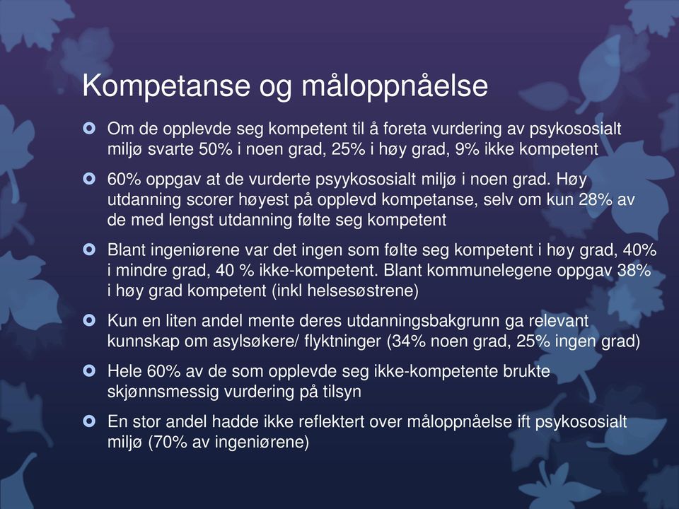 Høy utdanning scorer høyest på opplevd kompetanse, selv om kun 28% av de med lengst utdanning følte seg kompetent Blant ingeniørene var det ingen som følte seg kompetent i høy grad, 40% i mindre