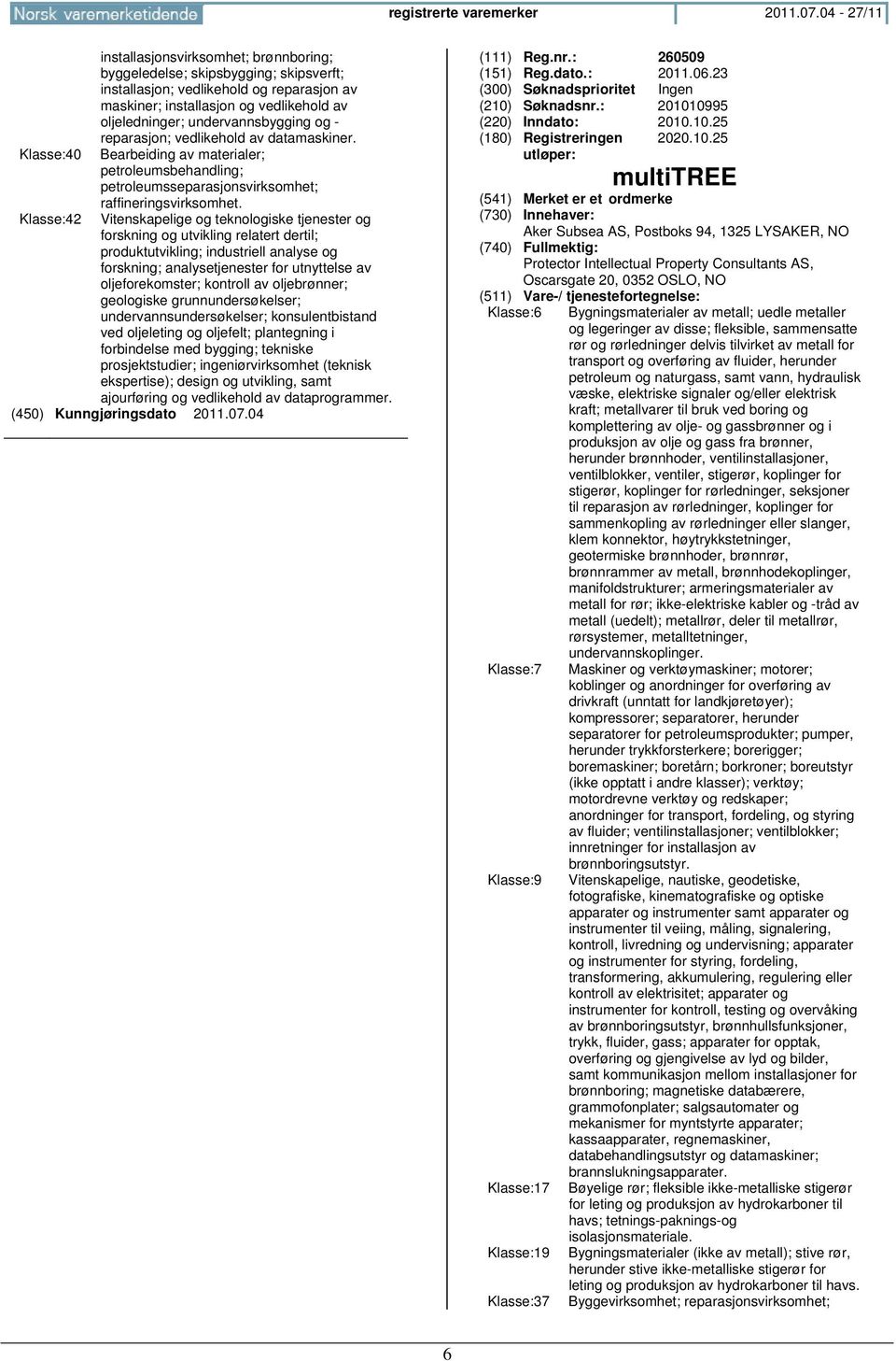 undervannsbygging og - reparasjon; vedlikehold av datamaskiner. Klasse:40 Bearbeiding av materialer; petroleumsbehandling; petroleumsseparasjonsvirksomhet; raffineringsvirksomhet.