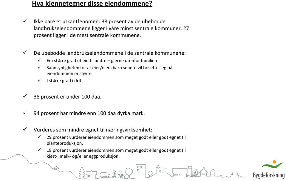 De ubebodde landbrukseiendommene i de sentrale kommunene: Er i større grad utleid til andre gjerne utenfor familien Sannsynligheten for at eier/eiers barn senere vil bosette seg på